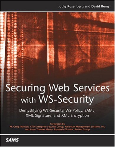 Securing Web Services With Wssecurity Demystifying Wssecurity Wspolicy Saml Xml Signature And Xml Encryption 1st Edition Jothy Rosenberg