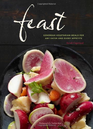 Feast Generous Vegetarian Meals For Any Eater And Every Appetite Sarah Copeland