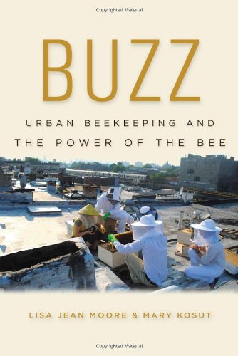 Buzz Urban Beekeeping And The Power Of The Bee Lisa Jean Moore