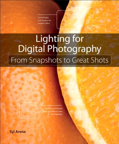 Lighting For Digital Photography From Snapshots To Great Shots 1st Syl Arena