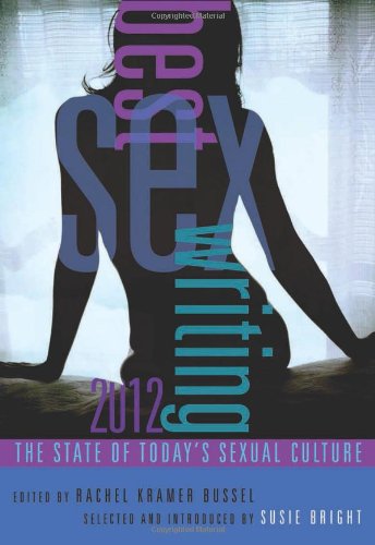 Best Sex Writing 2012 The State Of Todays Sexual Culture 1st Edition Susie Bright