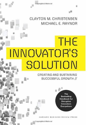 The Innovators Solution Creating And Sustaining Successful Growth Rev Exp Clayton M Christensen