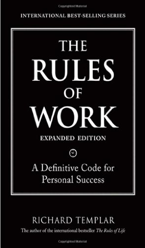 The Rules Of Work Expanded Edition A Definitive Code For Personal Success 1st Edition Richard Templar