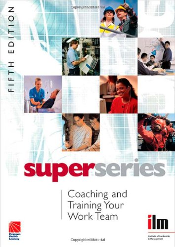 Coaching And Training Your Work Team Super Series Fifth Edition 5th Edition Institute Of Leadership Mana