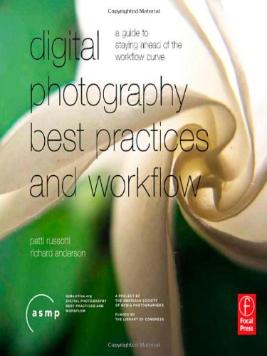 Digital Photography Best Practices And Workflow Handbook A Guide To Staying Ahead Of The Workflow Curve 1st Edition Patricia Russotti
