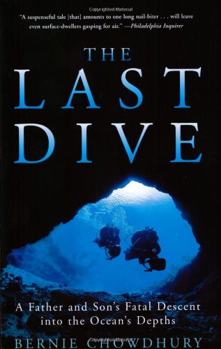 The Last Dive A Father And Sons Fatal Descent Into The Oceans Depths Reprint Bernie Chowdhury