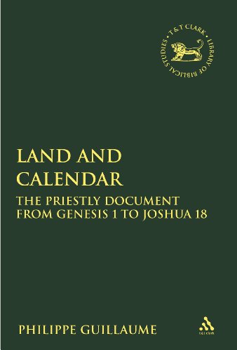 Land And Calendar The Priestly Document From Genesis 1 To Joshua 18 Philippe Guillaume