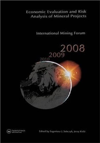 Economic Evaluation And Risk Analysis Of Mineral Projects Proceedings Of The International Mining Forum 2008 Cracow Szczyrk Wieliczka Poland February 2008 Jerzy Kicki