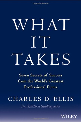 What It Takes Seven Secrets Of Success From The Worlds Greatest Professional Firms 1st Edition Charles D Ellis