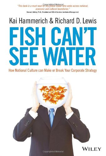 Fish Cant See Water How National Culture Can Make Or Break Your Corporate Strategy 1st Edition Kai Hammerich