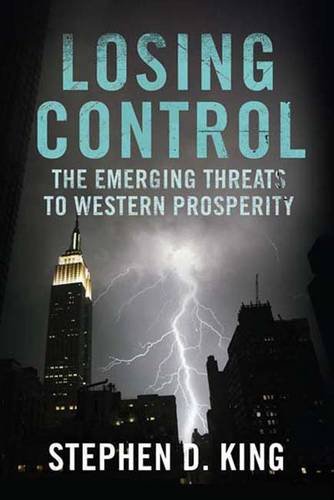 Losing Control The Emerging Threats To Western Prosperity Reprint Stephen D King