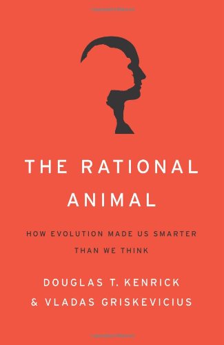 The Rational Animal How Evolution Made Us Smarter Than We Think Douglas T Kenrick