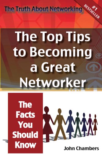 The Truth About Networking For Success The Top Tips To Becoming A Great Networker The Facts You Should Know John Chambers