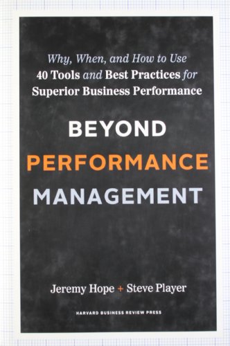 Beyond Performance Management Why When And How To Use 40 Tools And Best Practices For Superior Business Performance Jeremy Hope