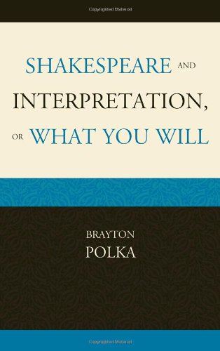 Shakespeare And Interpretation Or What You Will Brayton Polka
