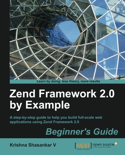 Zend Framework 20 By Example Beginners Guide Krishna Shasankar V