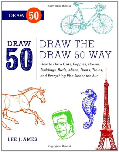 Draw The Draw 50 Way How To Draw Cats Puppies Horses Buildings Birds Aliens Boats Trains And Everything Else Under The Sun Reprint Lee J Ames