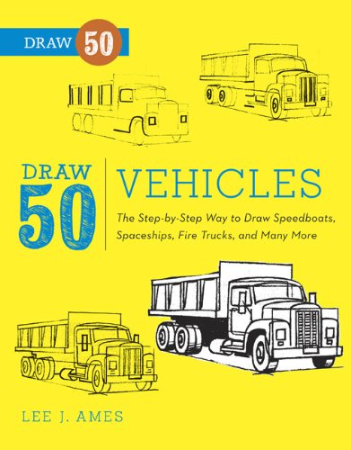 Draw 50 Vehicles The Stepbystep Way To Draw Speedboats Spaceships Fire Trucks And Many More Illustrated Lee J Ames