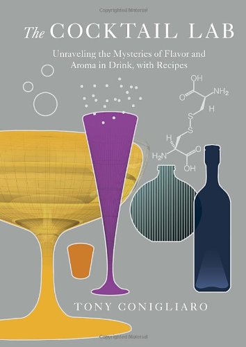 The Cocktail Lab Unraveling The Mysteries Of Flavor And Aroma In Drink With Recipes Reprint Tony Conigliaro