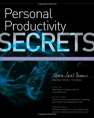 Personal Productivity Secrets Do What You Never Thought Possible With Your Time And Attention And Regain Control Of Your Life Maura Nevel Thomas