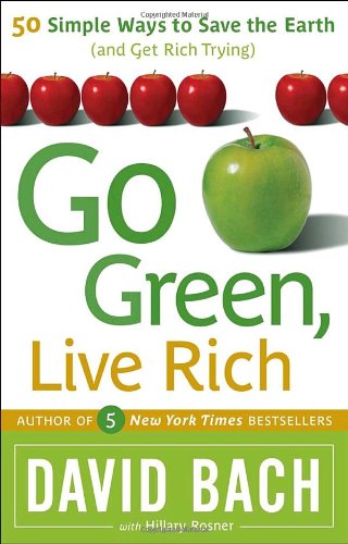Go Green Live Rich 50 Simple Ways To Save The Earth And Get Rich Trying 1st Edition David Bach