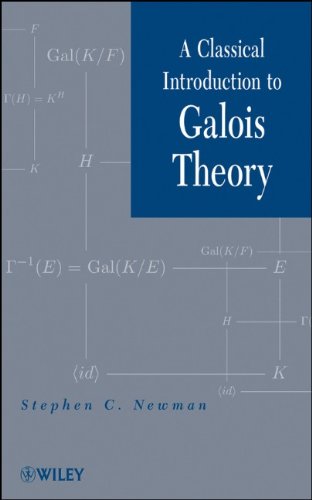 A Classical Introduction To Galois Theory 1st Edition Stephen C Newman