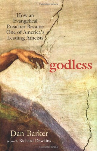 Godless How An Evangelical Preacher Became One Of Americas Leading Atheists 1st Dan Barker
