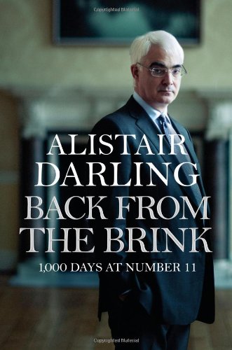 Back From The Brink 1000 Days At Number 11 Alistair Darling