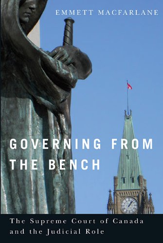 Governing From The Bench The Supreme Court Of Canada And The Judicial Role Emmett Macfarlane