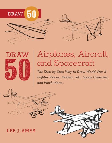 Draw 50 Airplanes Aircraft And Spacecraft The Stepbystep Way To Draw World War Ii Fighter Planes Modern Jets Space Capsules And Much More Lee J Ames
