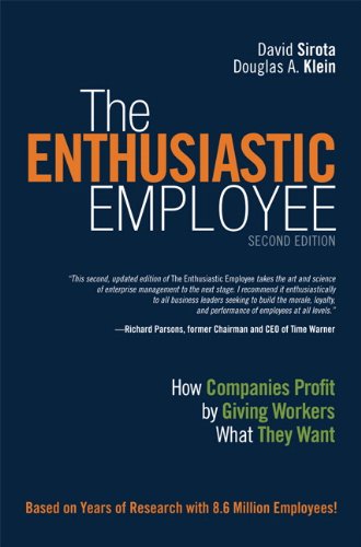 The Enthusiastic Employee How Companies Profit By Giving Workers What They Want 2nd Edition David Sirota