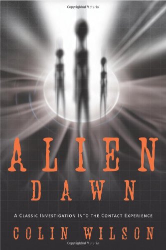 Alien Dawn A Classic Investigation Into The Contact Experience 1st Edition Colin Wilson