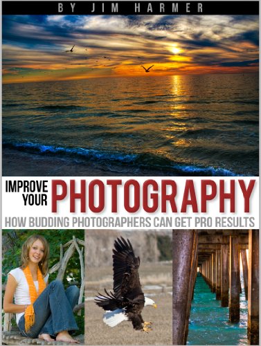 Improve Your Photography How Budding Photographers Can Get Pro Results 4th Edition Jim Harmer