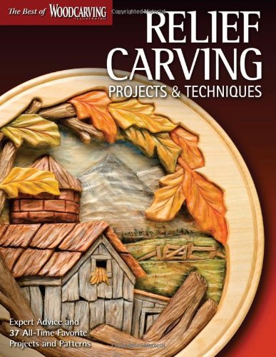 Relief Carving Projects Techniques Expert Techniques And 37 Alltime Favorite Projects Patterns Editors Of Woodcarving Illustrated