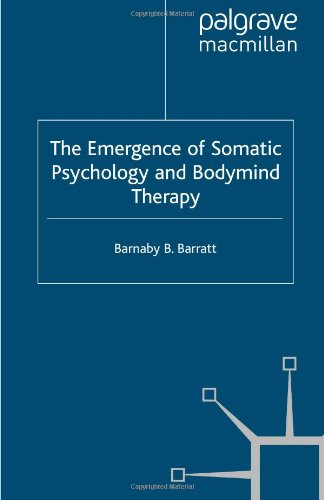 The Emergence Of Somatic Psychology And Bodymind Therapy Barnaby Barratt