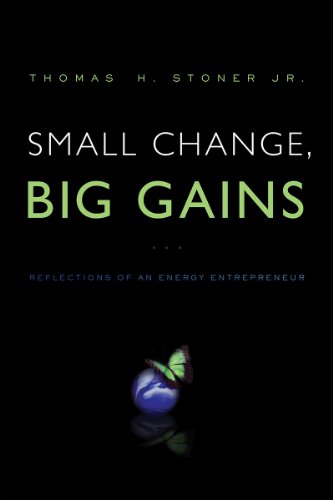 Small Change Big Gains Reflections Of An Energy Entrepreneur Thomas Stoner