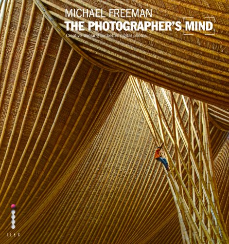 The Photographers Mind Creative Thinking For Better Digital Photos Michael Freeman