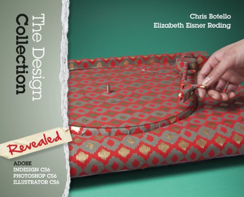 The Design Collection Revealed Adobe Indesign Photoshop And Illustrator Cs6 1st Edition Chris Botello