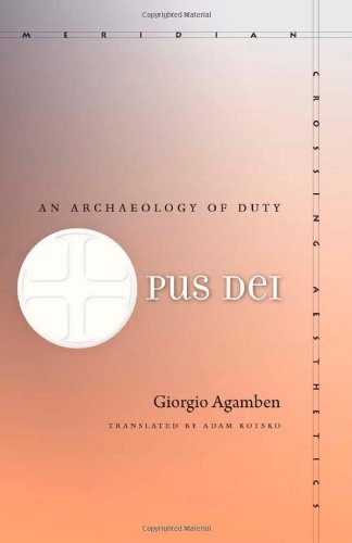 Opus Dei An Archaeology Of Duty Giorgio Agamben Adam Kotsko