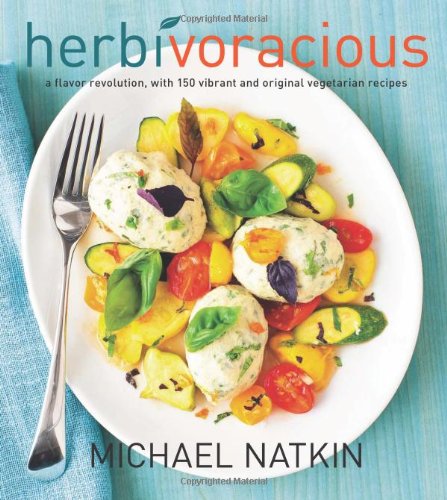 Herbivoracious A Flavor Revolution With 150 Vibrant And Original Vegetarian Recipes Michael Natkin