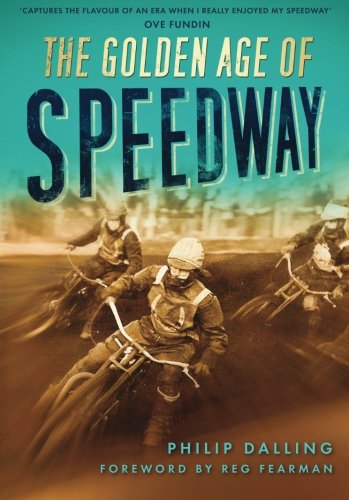 The Golden Age Of Speedway 1st Edition Philip Dalling
