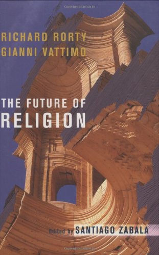 The Future Of Religion Gianni Vattimo Richard Rorty Santiago Zabala