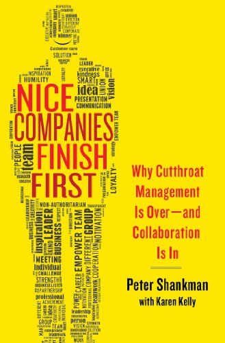 Nice Companies Finish First Why Cutthroat Management Is Overand Collaboration Is In Peter Shankman