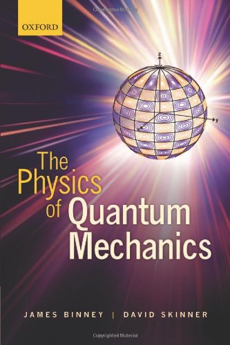 The Physics Of Quantum Mechanics James Binney David Skinner