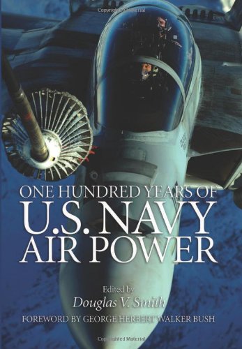 One Hundred Years Of Us Navy Airpower Douglas V Smith George Herbert Walker Bush