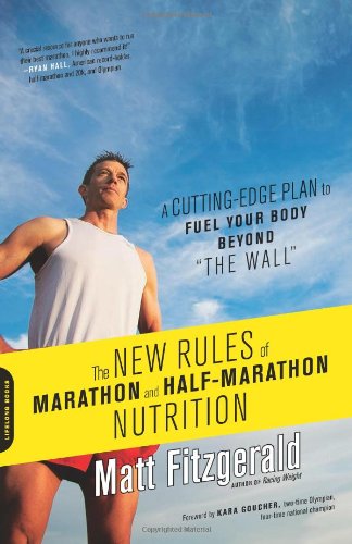 The New Rules Of Marathon And Halfmarathon Nutrition A Cuttingedge Plan To Fuel Your Body Beyond The Wall Matt Fitzgerald