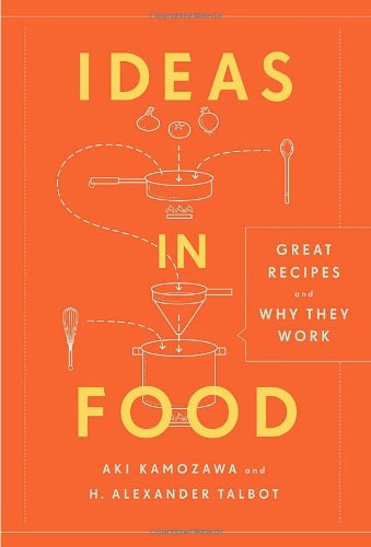 Ideas In Food Great Recipes And Why They Work Aki Kamozawa H Alexander Talbot