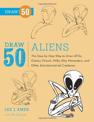 Draw 50 Aliens The Stepbystep Way To Draw Ufos Galaxy Ghouls Milky Way Marauders And Other Extraterrestrial Creatures Lee J Ames