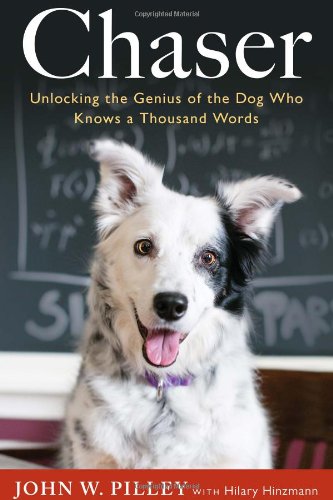 Chaser Unlocking The Genius Of The Dog Who Knows A Thousand Words John W Pilley Jr