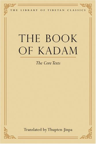 The Book Of Kadam The Core Texts 1st Edition Thupten Jinpa Phd